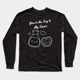 You're the Soy to My Sauce - funny sushi valentine Long Sleeve T-Shirt